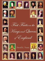 Fast Facts on the Kings and Queens of England - David L Tunis (ISBN: 9781420890099)