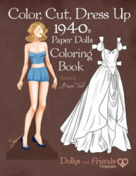 Color, Cut, Dress Up 1940s Paper Dolls Coloring Book, Dollys and Friends Originals: Vintage Fashion History Paper Doll Collection, Adult Coloring Page - Dollys and Friends, Basak Tinli (ISBN: 9781708868796)