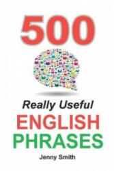 500 Really Useful English Phrases - Jenny Smith (ISBN: 9780992904623)