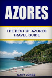 Azores: The Best Of Azores Travel Guide - Gary Jones (ISBN: 9781088494653)