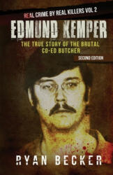 Edmund Kemper: The True Story of The Brutal Co-ed Butcher - Ryan Becker (ISBN: 9781974011971)