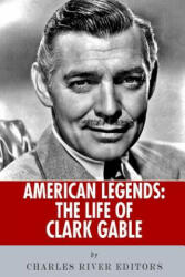 American Legends: The Life of Clark Gable - Charles River Editors (ISBN: 9781492807667)