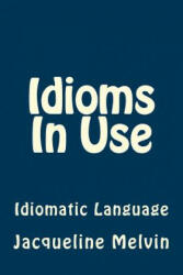 Idioms In Use: English Idioms & Phrasal Verbs - Jacqueline Melvin (ISBN: 9781540632418)