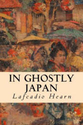 In Ghostly Japan - Lafcadio Hearn (ISBN: 9781508602521)