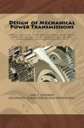 Design of Mechanical Power Transmissions: A monograph that includes: relevant definitions, gear kinematics, simple and compound gear trains. planetary - Carl F Zorowski (ISBN: 9781539036678)