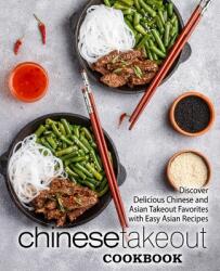 Chinese Takeout Cookbook: Discover Delicious Chinese and Asian Takeout Favorites with Easy Asian Recipes (2nd Edition) - Booksumo Press (ISBN: 9781798268025)