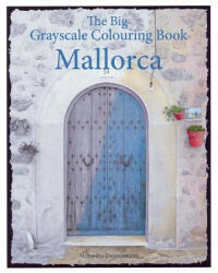 The Big Grayscale Colouring Book: Mallorca: Colouring Book for Adults Featuring Greyscale Photos. - Alexandra Dannenmann, Volker Dannenmann (ISBN: 9781535079457)