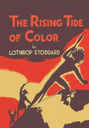The Rising Tide of Color: Against White World Supremacy [Illustrated Edition] - Lothrop Stoddard (ISBN: 9781684223602)