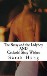 The Sissy and the Ladyboy AND Cuckold Sissy Wishes - Sarah Hung (ISBN: 9781536914146)