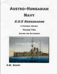 Austro-Hungarian Navy KuK Kriegsmarine A Pictorial History Volume Two: Sailors and Battleships - S M Schiff (ISBN: 9781079737738)