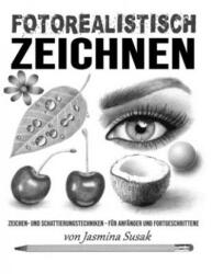 Fotorealistisch Zeichnen: Zeichen- und Schattierungstechniken - für Anfänger und Fortgeschrittene - Jasmina Susak, Jasmina Susak (ISBN: 9781086140408)