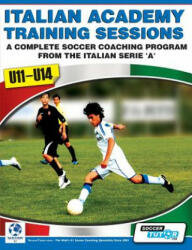 Italian Academy Training Sessions for U11-U14 - A Complete Soccer Coaching Program (ISBN: 9780956675217)