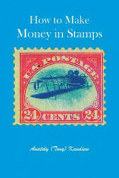 How to Make Money in Stamps - Anatoly (Tony) Kandiew (ISBN: 9781412058780)