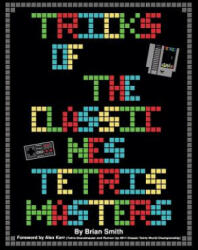 Tricks of the Classic NES Tetris Masters - Brian K Smith, Alex Kerr (ISBN: 9781500542191)