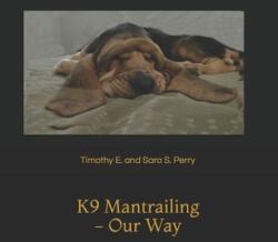 K9 Mantrailing - Our Way - Timothy E. and Sara S. Perry (ISBN: 9781078350099)
