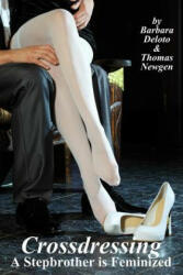 Crossdressing: A Stepbrother is Feminized - Barbara Deloto, Thomas Newgen (ISBN: 9781542344524)