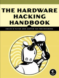 Hardware Hacking Handbook - Jasper van Woudenberg, Colin O'Flynn (ISBN: 9781593278748)