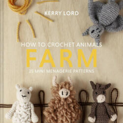 How to Crochet Animals: Farm - KERRY LORD (ISBN: 9781911641803)