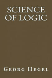 Science Of Logic - Georg Hegel (ISBN: 9781547194841)
