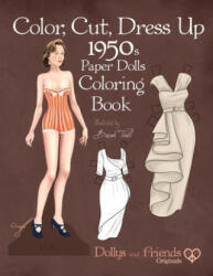 Color Cut Dress Up 1950s Paper Dolls Coloring Book Dollys and Friends Originals: Vintage Fashion History Paper Doll Collection Adult Coloring Page (ISBN: 9781657685994)