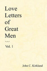Love Letters Of Great Men - John C Kirkland (ISBN: 9781438257242)