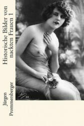 Historische Bilder von nackten Frauen 1 - Jurgen Prommersberger (ISBN: 9781534753938)