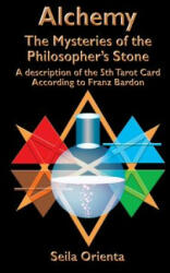 Alchemy ? The Mysteries of the Philosopher's Stone: Revelation of the 5th Tarot Card According to Franz Bardon - Seila Orienta (ISBN: 9781499181586)
