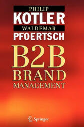 B2B Brand Management - Philip Kotler, Waldemar Pfoertsch, I. Michi (ISBN: 9783642064708)