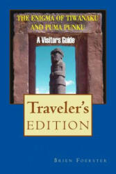 The Enigma Of Tiwanaku And Puma Punku: A Visitor's Guide - Brien Foerster (ISBN: 9781517583859)