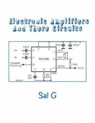 Electronic Amplifiers And There Circuits: Understanding Electronic Amplifiers And There Circuits - MR Sal G (ISBN: 9781514179901)