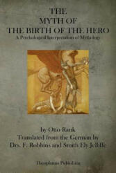 The Myth of the Birth of the Hero: A Psychological Interpretation of Mythology - Otto Rank (2013)
