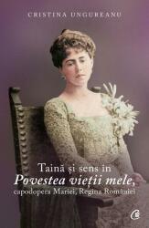 Taina si sens in Povestea vietii mele, capodopera Mariei, Regina Romaniei (ISBN: 9786064408457)