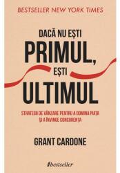 Daca nu esti primul, esti ultimul - Grant Cardone (ISBN: 9789975342049)