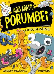 Adevaratii Porumbei volumul 6 Intra in paine - Andrew McDonald, Ben Wood (ISBN: 9786069739204)