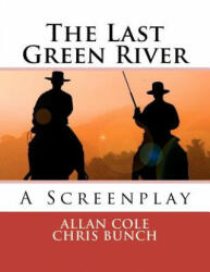 The Last Green River: A Screenplay - Allan Cole, Chris Bunch (ISBN: 9781479389612)