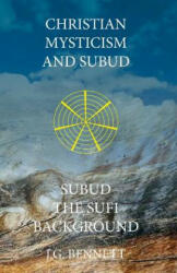 Christian Mysticism and Subud: and Subud the Sufi Background - J G Bennett (ISBN: 9781546955207)