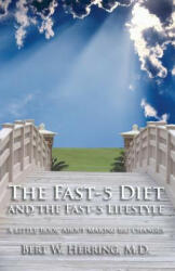 The Fast-5 Diet and the Fast-5 Lifestyle: A Little Book About Making Big Changes - Bert W Herring (ISBN: 9780977253401)