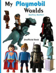 My Playmobil Worlds - Geoffrey Montfort (ISBN: 9781530341085)