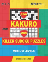 200 Kakuro and 200 Killer Sudoku puzzles. Medium levels. : Kakuro 9x9 + 12x12 + 15x15 + 17x17 and Sumdoku 8x8 Medium + 9x9 Medium Sudoku puzzles. (ISBN: 9781796684117)