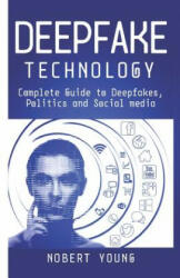 DeepFake Technology: Complete Guide to Deepfakes, Politics and Social Media - Nobert Young (ISBN: 9781078494694)
