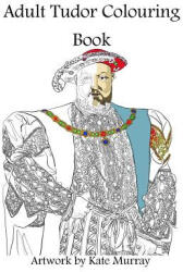 Tudor Colouring Book - Kate Murray (2017)