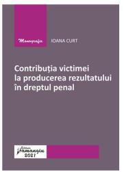 Contributia victimei la producerea rezultatului in dreptul penal - Ioana Curt (ISBN: 9786062717360)