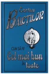 CARTEA BĂIEȚILOR - Cum să fii super bun în toate (ISBN: 9789731281698)