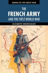 French Army and the First World War - Elizabeth Greenhalgh (ISBN: 9781107605688)