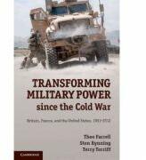 Transforming Military Power since the Cold War: Britain, France, and the United States, 1991-2012 - Theo Farrell, Sten Rynning, Terry Terriff (ISBN: 9781107621442)