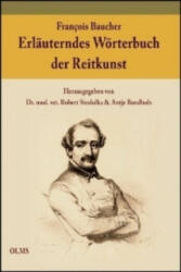 Erläuterndes Wörterbuch der Reitkunst - François Baucher, Robert Stodulka, Antje Bandholz, H Ritgen (2012)