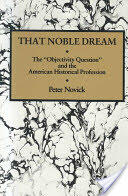 That Noble Dream: The 'Objectivity Question' and the American Historical Profession (ISBN: 9780521357456)