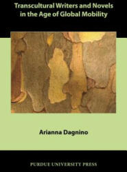 Transcultural Writers and Novels in the Age of Global Mobility - Arianna Dagnino (ISBN: 9781557537065)