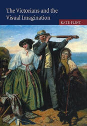 Victorians and the Visual Imagination - Kate Flint (ISBN: 9780521089524)