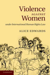 Violence against Women under International Human Rights Law - Alice Edwards (ISBN: 9781107617445)
